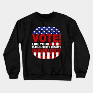 Vote Like Your Daughter's Depends On It Crewneck Sweatshirt